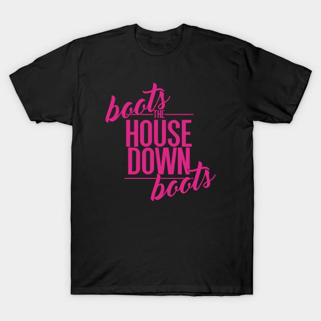 Boots The House Down Boots T-Shirt by Notebelow
